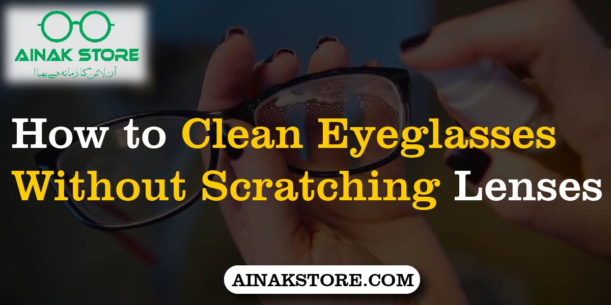 How to Clean Eyeglasses Without Scratching Lenses